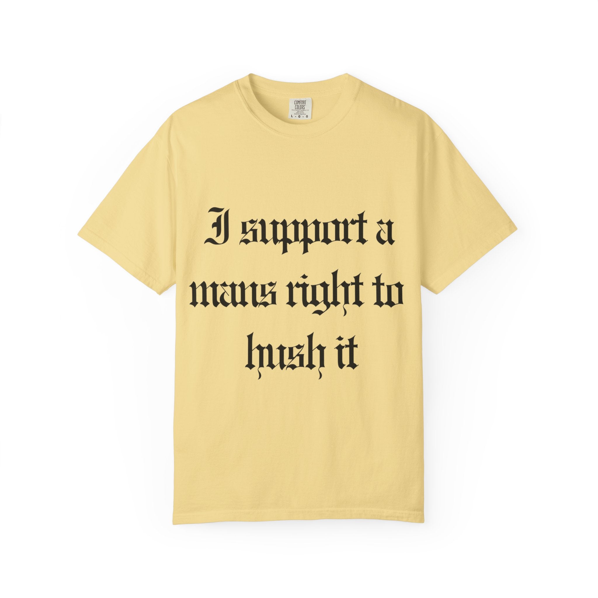 I support a mans rights to hush it