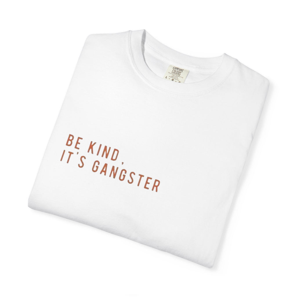 be kind, its gangster