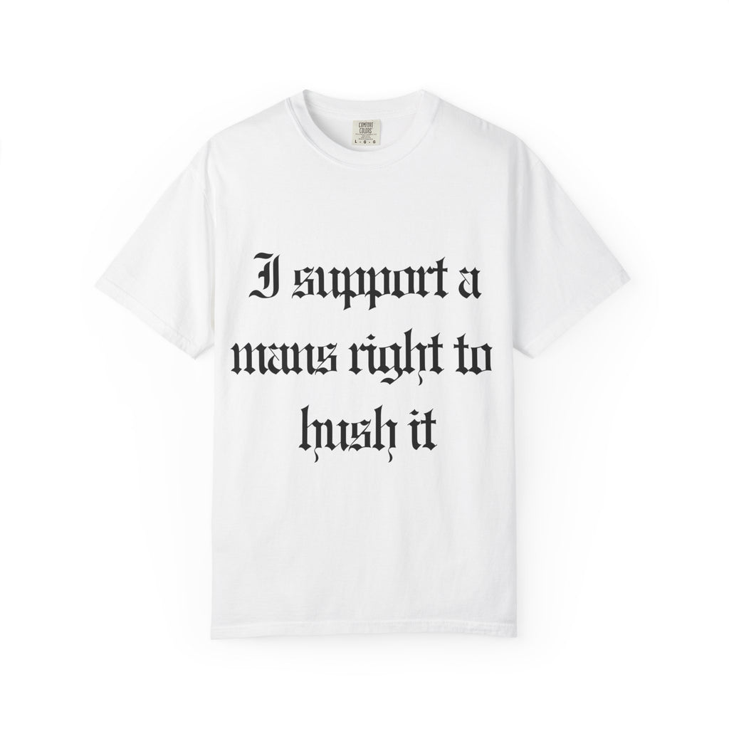 I support a mans rights to hush it